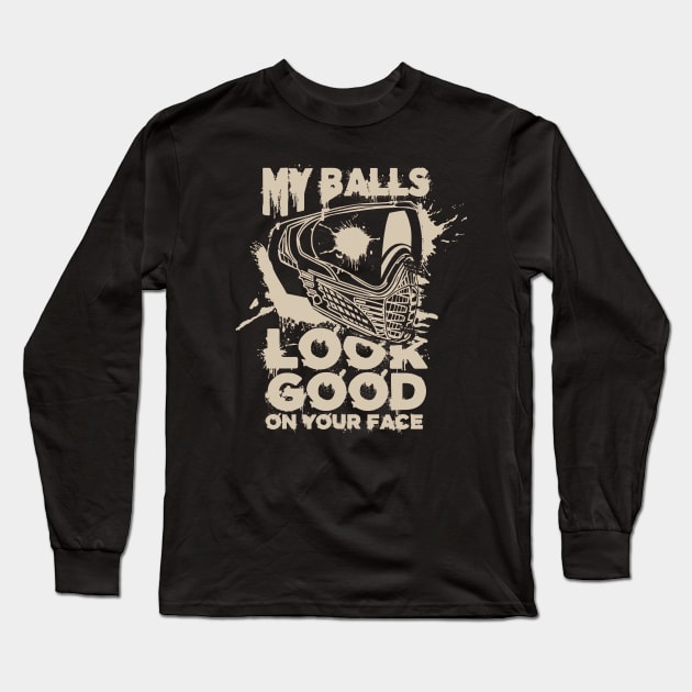 My Balls Look Good On Your Face - Funny Paintball Long Sleeve T-Shirt by Issho Ni